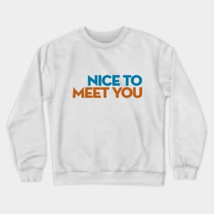 Nice to Meet You Crewneck Sweatshirt